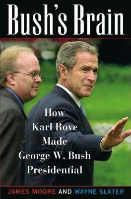 Bush's Brain : How Karl Rove Made George W.Bush Presidential - Thryft