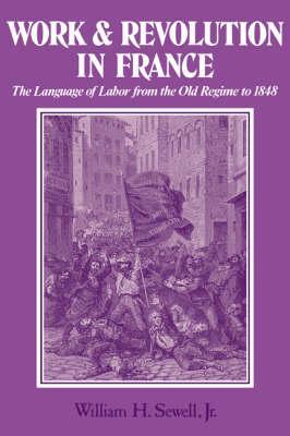 Work and Revolution in France : The Language of Labor from the Old Regime to 1848 - Thryft