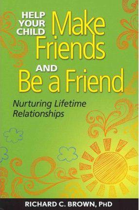 Help Your Child Make Friends and be a Friend : Developing Lifetime Strategies for Relationships - Thryft