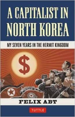 A Capitalist in North Korea : My Seven Years in the Hermit Kingdom - Thryft