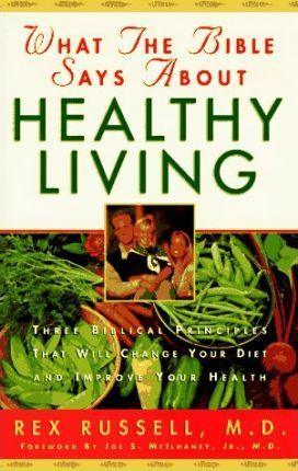 What the Bible Says About Healthy Living : Learning How to Live and Eat According to God's Word - Thryft