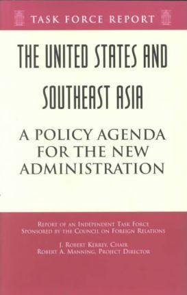 The United States and Southeast Asia : A Policy Agenda for the New Administration Independent Task Force Report - Thryft