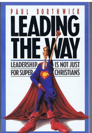 Leading the way: Leadership is not just for super Christians Borthwick, Paul - Thryft