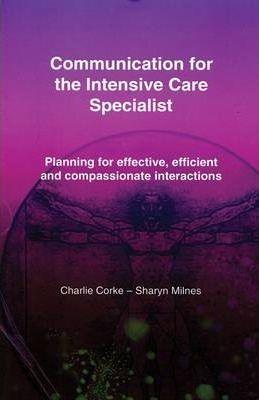 Communication for the Intensive Care Specialist : Planning for Effective, Efficient and Compassionate Interactions - Thryft