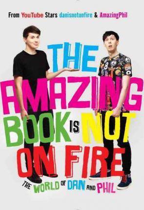 The Amazing Book Is Not on Fire : The World of Dan and Phil - Thryft