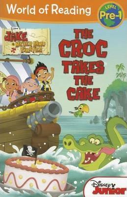 World of Reading: Jake and the Never Land Pirates the Croc Takes the Cake : Pre-Level 1 - Thryft