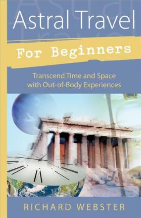 Astral Travel for Beginners : Transcend Time and Space with Out-of-body Experiences - Thryft