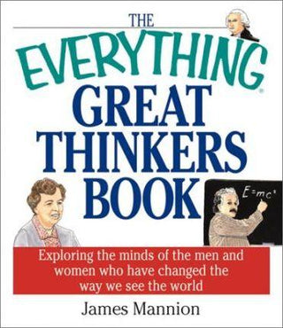 The Everything Great Thinkers Book : Exploring the Minds of Men and Women Who Have Changed the Way We See the World - Thryft