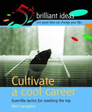 Cultivate a Cool Career : Guerilla Tactics for Reaching the Top - Thryft