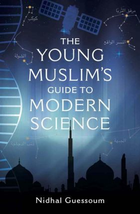 The Young Muslim's Guide to Modern Science