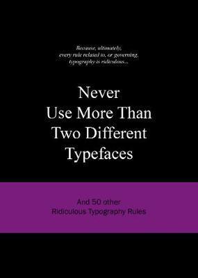 Never Use More Than Two Different Typefaces - And 50 Other Ridiculous Typography Rules - Thryft